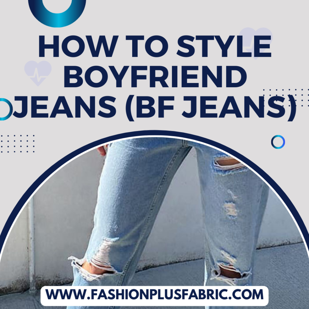 How to Style Boyfriend Jeans (Bf Jeans)